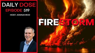 Ep. 519 | Firestorm | The Daily Dose