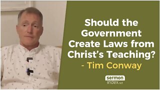 Should The Government Create Laws From Christ’s Teaching? by Tim Conway