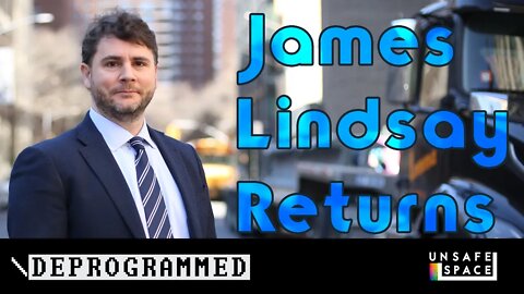 [Deprogrammed] James Lindsay Returns