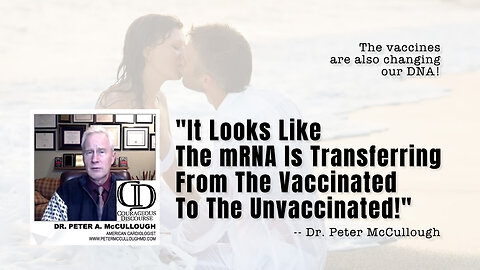 Dr. McCullough: "It Looks Like The mRNA Is Transferring From The Vaccinated To The Unvaccinated!"