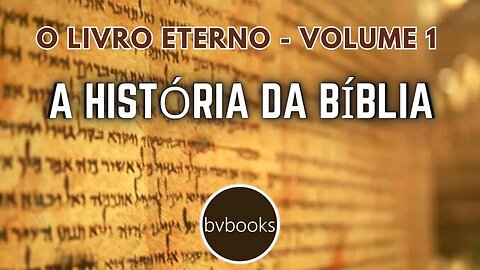 O Livro Eterno - A História da Bíblia - Volume 1