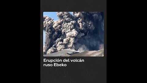 Volcán Ebeko: una espectacular erupción sorprende a los espectadores