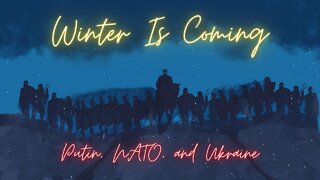 Winter is Coming... Russia, NATO, and Ukraine