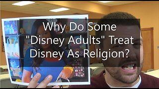 Why Do Some "Disney Adults" Treat Disney As Religion?