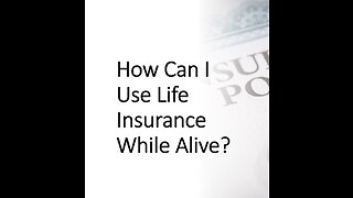 How Can I Use Life Insurance While Alive?