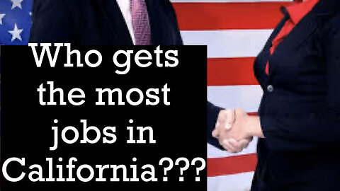 Who Gets Most Jobs In California???