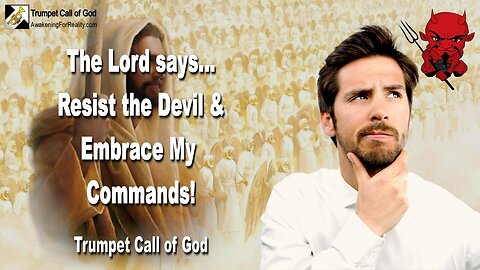 July 11, 2006 🎺 The Lord says... Resist the Devil and embrace My Commands