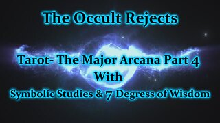 Tarot- The Major Arcana w/ 7 Degrees Of Wisdom & Symbolic Studies Part 4