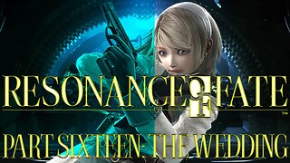 Resonance of Fate: Part Sixteen - The Wedding