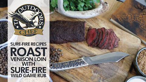 Roast Venison Loin with Sure Fire Wild Game Rub with The Outdoors Chef