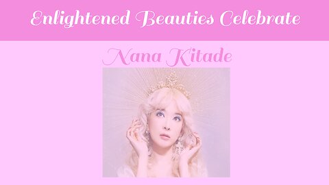 Enlightened Beauties Celebrate Nana Kitade