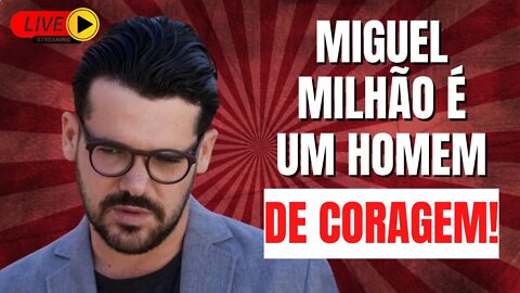 Live #51 MIGUEL MILHÃO É UM HOMEM DE CORAGEM