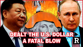 China and Putin Just DEALT The U.S. Dollar A Fatal Blow