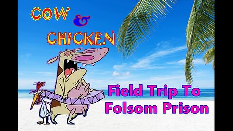 Cow & Chicken - Field Trip To Folsom Prison