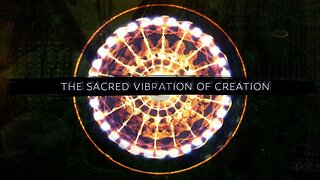 The Source of All Creation - The Sacred Vibration of Creation
