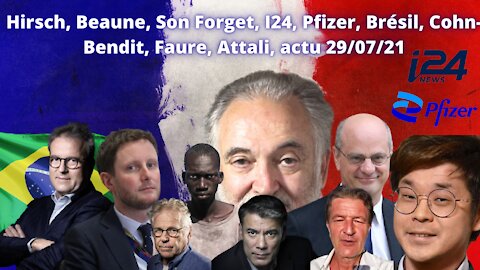 Actu 29/07/21 Hirsch, Beaune, Son Forget, I24, Pfizer, Brésil, Cohn-Bendit, Faure, Attali