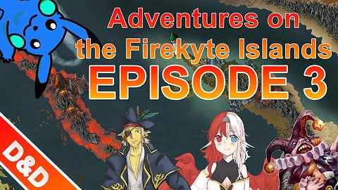 D&D Adventures on the Firekyte Islands - Episode 3