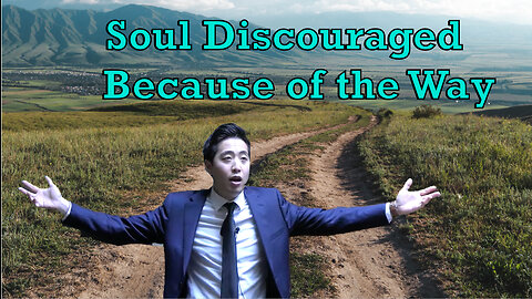 Soul Discouraged Because of the Way | Dr. Gene Kim