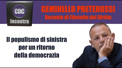 Il populismo di sinistra per un ritorno della democrazia - Prof. Geminello Preterossi - CDC Incontra
