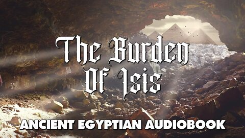 The Burden Of Isis - Ancient Egyptian Full Audiobook w/ Text and Music