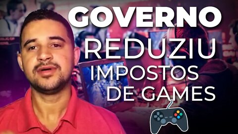 GOVERNO PODERÁ REDUZIR IMPOSTOS SOBRE OS GAMES