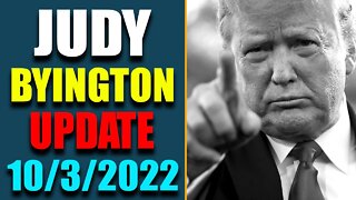JUDY BYINGTON INTEL: UPDATE AS OF OCT 3, 2022 - TRUMP NEWS