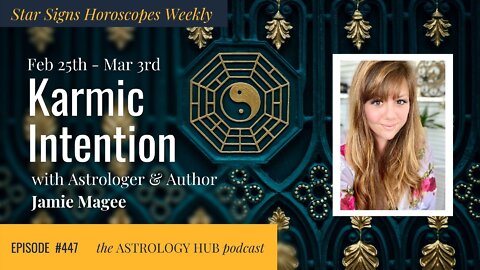 [STAR SIGN HOROSCOPES WEEKLY] Karmic Intention February 25 - March 3, 2022