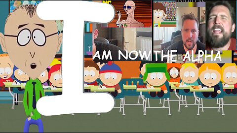 I AM NOW THE ALPHA! - South Park Edition