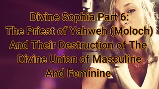 Divine Sophia Part 6: The Priest of Yahweh & The Destruction of The Union of The Male and Female