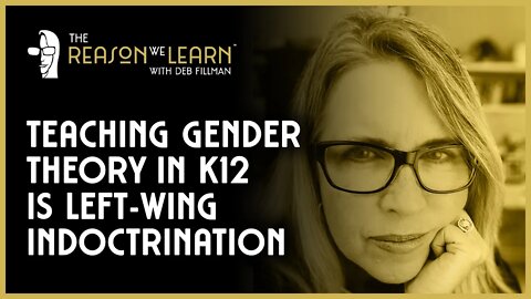 Teaching Gender Theory in K12 is Left-Wing Indoctrination