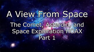 The Comet, Asteroid, and Space Exploration HOAX - Part 1