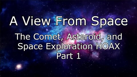 The Comet, Asteroid, and Space Exploration HOAX - Part 1