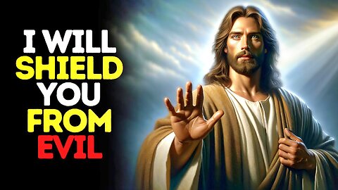 I Will Shield You From Evil | God Says | God Message Today | Gods Message Now | God Message