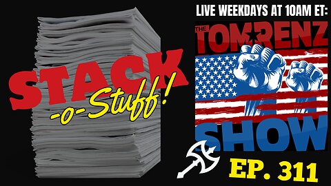 Stack-o-Stuff Ep. 311 - The Tom Renz Show