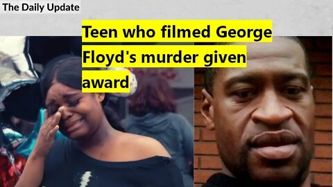 Teen who filmed George Floyd's murder given award | The Daily Update