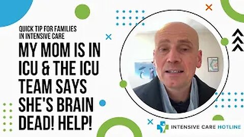 Quick tip for families in ICU: My Mom is in ICU& the ICU team says she's brain dead! Help!