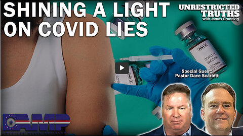 Shining a Light on the Covid Lies with Pastor Dave Scarlett | Unrestricted Truths Ep. 257
