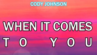 🔴 CODY JOHNSON - WHEN IT COMES TO YOU (LYRICS)