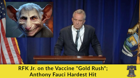 RFK Jr. on the Vaccine "Gold Rush"; Anthony Fauci Hardest Hit