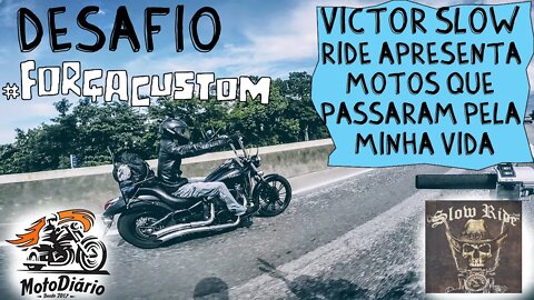 #03 Desafio #forçacustom, @Slow Ride Motorcycle apresenta: Motos que passaram pela minha vida