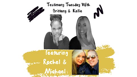 Testimony Tuesday With Brittany & Kellie - Episode 16 - Guest Michael & Rachel