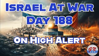 GNITN Special Edition Israel At War Day 188: On Hight Alert