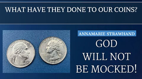What Have They Done To Our Coins? God Will Not Be Mocked!