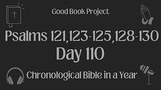 Chronological Bible in a Year 2023 - April 20, Day 110 - Psalms 121,123-125,128-130