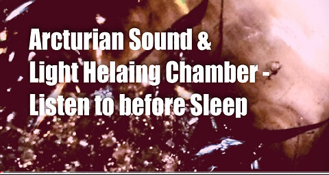 Arcturian Sound & Light Healing Chamber – Listen to before Sleep