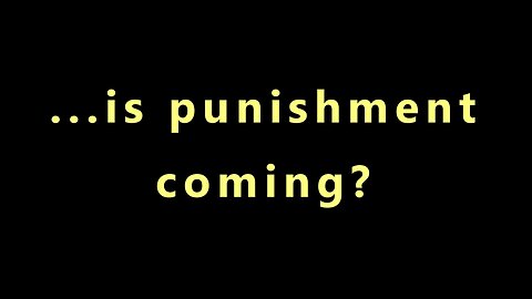 ...is punishment coming?