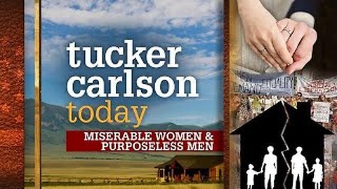Tucker Carlson Today | Miserable Women & Purposeless Men (Full episode)