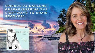 Episode 73-Darlene Greene-Surfing the Lightwave to Brain Recovery