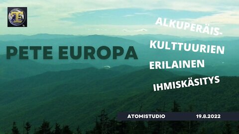 ATOMIstudio: Pete Europa - Alkuperäiskulttuurien erilainen ihmiskäsitys pe 19.8.2022