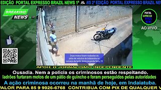 Ousadia. Nem a polícia os criminosos estão respeitando.